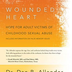 The Wounded Heart: Hope for Adult Victims of Childhood Sexual Abuse