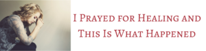 WBM_Website_BlogHeader_IPrayedforHealing
